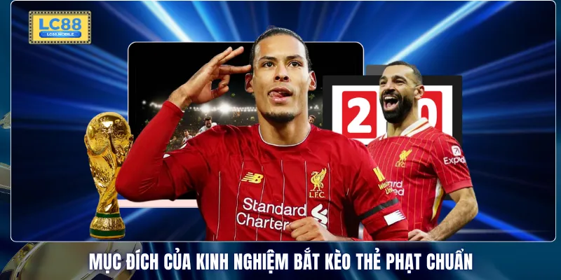 Mục đích của kinh nghiệm bắt kèo thẻ phạt chuẩn